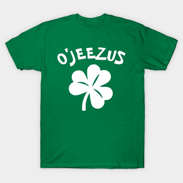 Paddy's Day - O'Jeezus T-Shirt by Taylor'd Designs